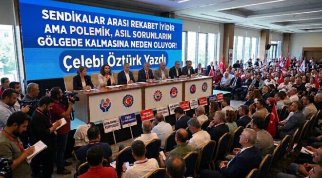 SENDİKALAR ARASI REKABET İYİDİR AMA POLEMİK, ASIL SORUNLARIN GÖLGEDE KALMASINA NEDEN OLUYOR!
