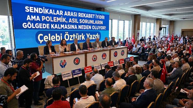SENDİKALAR ARASI REKABET İYİDİR AMA POLEMİK, ASIL SORUNLARIN GÖLGEDE KALMASINA NEDEN OLUYOR!