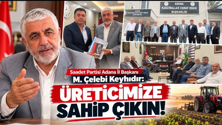 Saadet Partisi Adana İl Başkanı Keyhıdır’dan Tarım ve Hal Esnafı İçin Hayati Çağrı