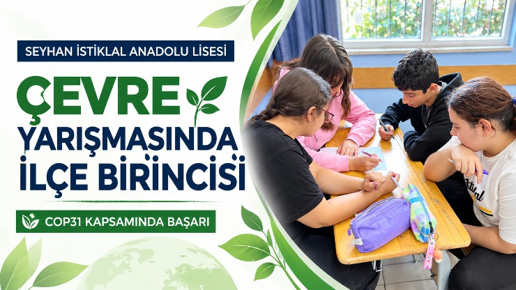 Seyhan İstiklal Anadolu Lisesi, COP31 Çevre Yarışmasında İlçe Birincisi Oldu
