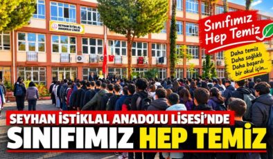 Seyhan İstiklal Anadolu Lisesi’nde “Sınıfımız Hep Temiz” Projesiyle Olumlu Gelişmeler