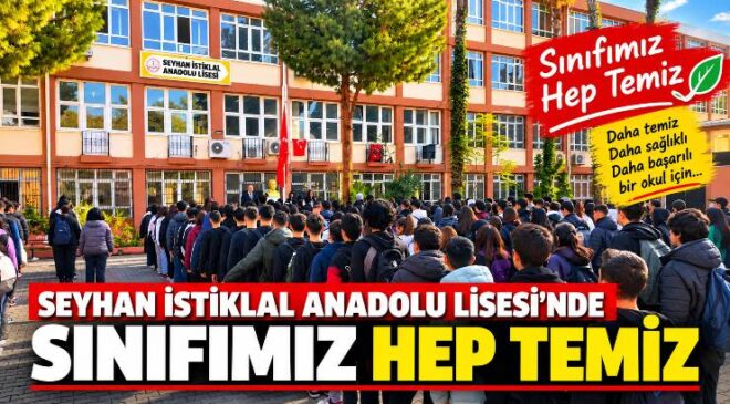 Seyhan İstiklal Anadolu Lisesi’nde “Sınıfımız Hep Temiz” Projesiyle Olumlu Gelişmeler