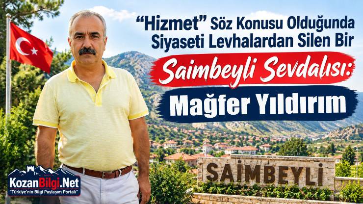 “Hizmet” Söz Konusu Olduğunda Siyaseti Levhalardan Silen Bir Saimbeyli Sevdalısı: Mağfer Yıldırım